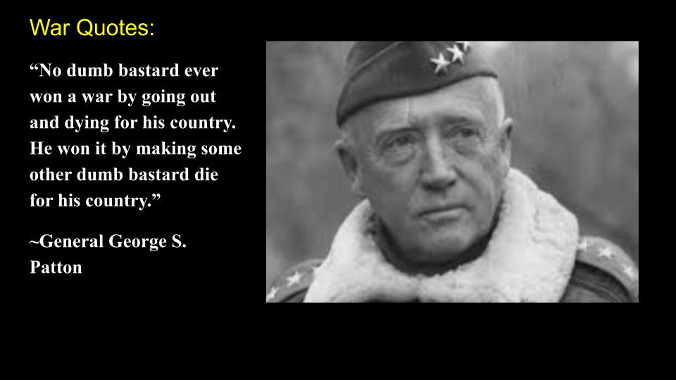 General Patton Quote On Making The Other Poor Dumb Bastard Die For His Country The History Guy War And Conflicts News